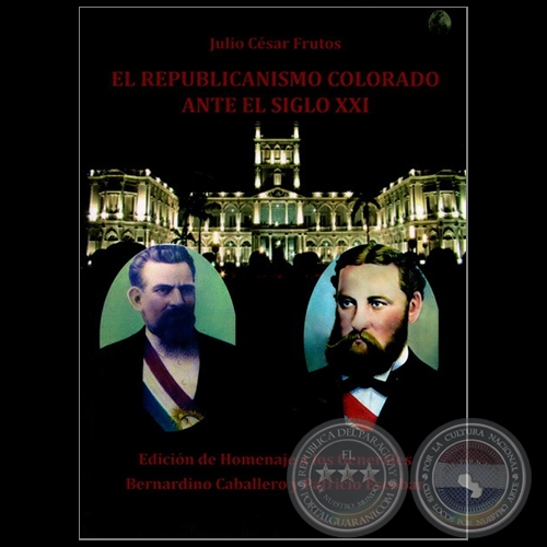 EL REPUBLICANISMO COLORADO ANTE EL SIGLO XXI - Autor: JULIO CÉSAR FRUTOS - Año 2012